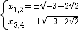 \left\{{x_{1,2}=\pm\sqrt{-3+2\sqrt{2}}\\x_{3,4}=\pm\sqrt{-3-2\sqrt{2}}}\right.
